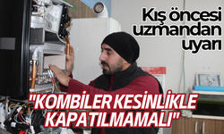 Kış öncesi uzmandan uyarı: "Kombiler kesinlikle kapatılmamalı"