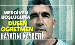 Merdiven boşluğuna düşen öğretmen hayatını kaybetti