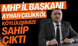 MHP İL BAŞKANI AYHAN ÇELİKKOL KÖYLÜLERİMİZE SAHİP ÇIKTI