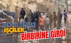 Şantiye çalışanı işçiler birbirine girdi