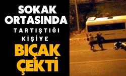 Sokak ortasında tartıştığı kişiye bıçak çekti