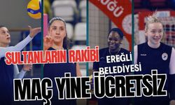 SULTANLARIN RAKİBİ EREĞLİ BELEDİYESİ: MAÇ YİNE ÜCRETSİZ