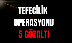 Tefecilik operasyonu: 5 gözaltı