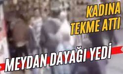 Kadına tekme attı meydan dayağı yedi