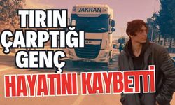 Tırın çarptığı genç hayatını kaybetti