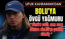 Ufuk Kahraman'dan Bolu'ya övgü dolu sözler