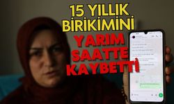 15 yıllık birikimini yarım saatte kaybetti