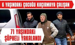 6 yaşındaki çocuğu kaçırmaya çalışan 71 yaşındaki şüpheli yakalandı