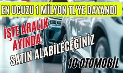 En ucuzu 1 milyon TL'ye dayandı: İşte aralık ayında satın alabileceğiniz 10 otomobil