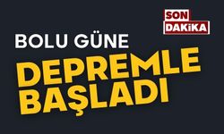 Bolu güne depremle başladı