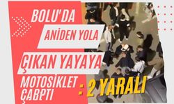 Bolu'da aniden yola çıkan yayaya motosiklet çarptı: 2 yaralı