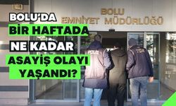 Bolu’da bir haftada ne kadar asayiş olayı yaşandı?