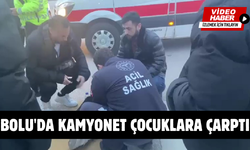 Bolu'da kamyonet çocuklara çarptı