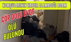 Komşularının haber alamadığı adam çöp dolu evde ölü bulundu