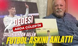 Dedesi, Arda Güler'in çocukluktan gelen futbol aşkını anlattı