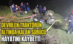 Devrilen traktörün altında kalan sürücü hayatını kaybetti