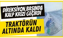 Direksiyon başında kalp krizi geçirdi, traktörün altında kaldı