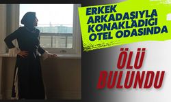 Erkek arkadaşıyla konakladığı otel odasında ölü bulundu