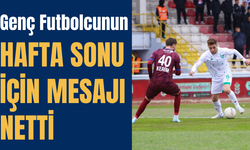 Genç Futbolcunun Hafta Sonu İçin Mesajı Netti