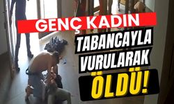 Genç kadın tabancayla vurularak öldü