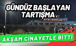 Gündüz başlayan tartışma, akşam cinayetle bitti