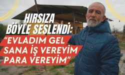 Hırsıza böyle seslendi: “Evladım gel, sana iş vereyim, para vereyim”