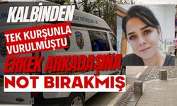 Kalbinden tek kurşunla vurultu, Kadın erkek arkadaşına not bırakmış