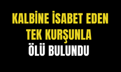 Kalbine isabet eden tek kurşunla ölü bulundu