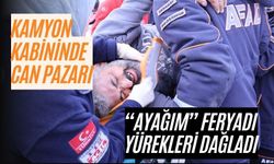 Kamyon kabininde can pazarı: “Ayağım” feryadı yürekleri dağladı