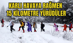 Karlı havaya rağmen 15 kilometre yürüdüler