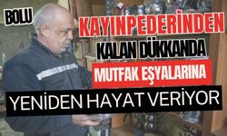 Kayınpederinden kalan dükkanda mutfak eşyalarına yeniden hayat veriyor