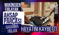 Makineden fırlayan ahşap parçası bacağına saplanan işçi hayatını kaybetti