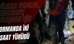 Silahla vuruldu, hastaneye ulaşmak için ormanda iki saat yürüdü