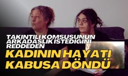 Takıntılı komşusunun arkadaşlık istediğini reddeden kadının hayatı kabusa döndü