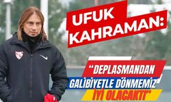 Ufuk Kahraman: “Deplasmandan galibiyetle dönmemiz iyi olacaktı”