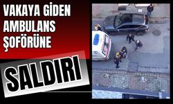 Vakaya giden ambulans şoförüne saldırı