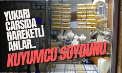 Yukarı Çarşı’da hareketli anlar, kuyumcu soygunu