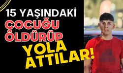 15 yaşındaki çocuğu öldürüp yola attılar!