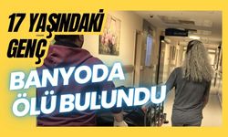 17 yaşındaki genç banyoda ölü bulundu