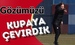 Gözümüzü Kupaya Çevirdik