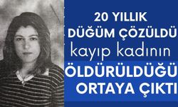 20 yıllık düğüm çözüldü, kayıp kadının öldürüldüğü ortaya çıktı