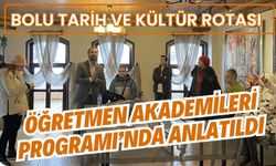 Bolu Tarih ve Kültür Rotası Öğretmen Akademileri Programı’nda anlatıldı