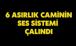 6 asırlık caminin ses sistemi çalındı