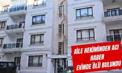 AİLE HEKİMİNDEN ACI HABER: EVİNDE ÖLÜ BULUNDU