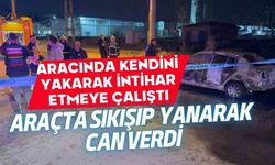 Aracında kendini yakmaya çalıştı, vazgeçip çıkmaya çalıştı ama başaramadı...