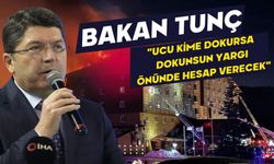 Bakan Tunç: "Ucu kime dokursa dokunsun yargı önünde hesap verecek"