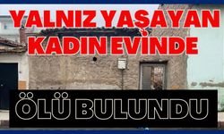 Yalnız yaşayan kadın evinde ölü bulundu