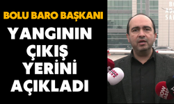 Bolu Baro Başkanı yangının çıkış yerini açıkladı