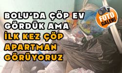 Bolu’da çöp ev gördük ama, ilk kez çöp apartman görüyoruz