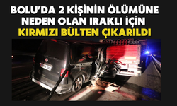 Bolu’da 2 kişinin ölümüne neden olan Iraklı için kırmızı bülten çıkarıldı